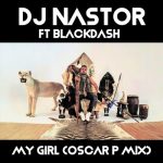 DJ Nastor, Blackdash – My Girl (Oscar P Remix)