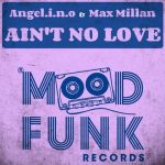 Angel.I.N.O & Max Millan – Ain’t No Love