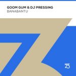 Goom Gum, DJ Pressing – Banabantu