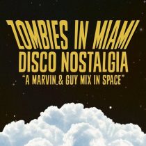Zombies In Miami – Disco Nostalgia (A Marvin & Guy Mix In Space)