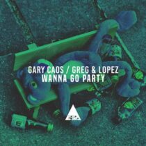 Gary Caos, Lopez; Greg – Wanna Go Party