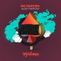 Alex Twitchy – No Parties
