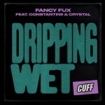 Fancy Fux feat. Constantine & Crystal – Dripping Wet