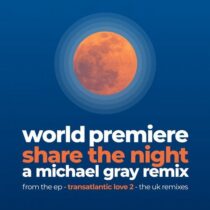 World Premiere – Share the Night (a Michael Gray Remix)