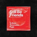 G-Eazy, Tyga, Tory Lanez – Still Be Friends