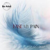 Fish Go Deep – Ease My Pain