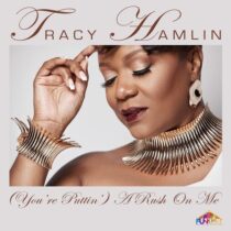 Tracy Hamlin – (You’re Puttin’) A Rush On Me