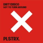 Dirtydisco – Got To Turn Around