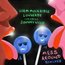 Liam Mockridge, Lowheads, Johnny Kulo – Mess Around (Remixes)