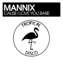 Mannix – Cause I Love You Babe