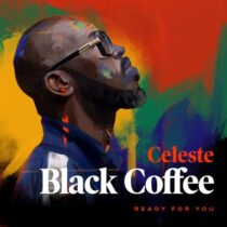 Black Coffee, Celeste – Ready For You