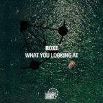 Roxe – What You Looking At
