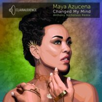 Maya Azucena – Changed My Mind Anthony (Anthony Nicholson Remixes)