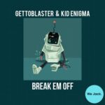 Gettoblaster & Kid Enigma – Break Em Off