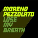 Moreno Pezzolato – Lose My Breath