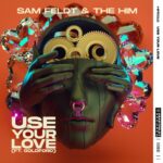 The Him, Sam Feldt, GoldFord – Use Your Love