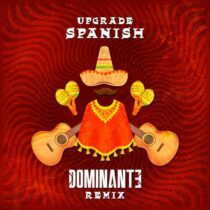 Upgrade – Spanish (Dominante Remix)