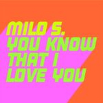 Milo S – You Know That I Love You