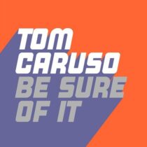 Tom Caruso – Be Sure Of It