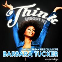 Barbara Tucker – Think About It (The MicFreak Fire Drum Mixes)