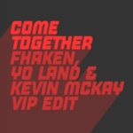 Kevin McKay – Come Together (Kevin McKay, Fhaken & Yo Land Extended ViP Edit)