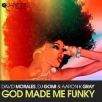 David Morales, DJ Gomi, Aaron K. Gray – God Made Me Funky (David Morales Remixes)