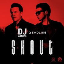 DJ Antoine, Deadline – Shout (Extended Mix)