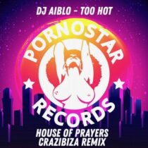 Dj Aiblo – Too Hot (House of Prayers, Crazibiza Remix)