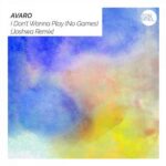 Avaro – I Don’t Wanna Play (No Games) [Joshwa Extended Remix]