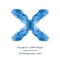 Kollektiv Turmstrasse – Rebellion der Traumer X – The 10th Anniversary Remixes, Pt. 2
