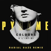 Pyrame – COLOURS (A L’INFINI) (RADIAL GAZE REMIX)