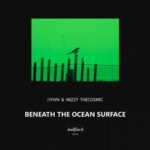 I7hvn & Mizzy TheCosmic – Beneath the Ocean Surface