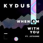Kydus, Jetsome – When Am With You (feat. Jetsome)