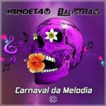 Vandeta, Balistra – Carnaval Da Melodia