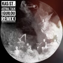 GuilouKASST – KAS:ST – Astral Talk/Guilou Remix