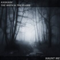 Kaskade & The Moth & The Flame – Haunt Me