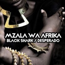 Mzala Wa Afrika – Black Shark / Desperado