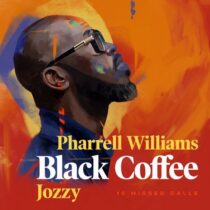 Black Coffee, Pharrell Williams, Jozzy – 10 Missed Calls