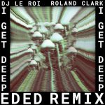 Dj Le Ro, iRoland Clark – I Get Deep (Ed Ed Remix)