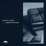 Enigmatic & Mazze – Letters From Home