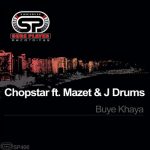 Chopstar, J.Drums, Mazet – Buye Khaya