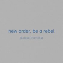 New Order – Be a Rebel (Remixes, Pt. 1)