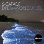 S-capade – Dreamworld / Uhuru