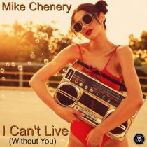 Mike Chenery – I Can’t Live (Without You)