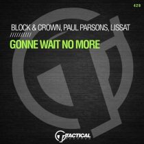 Block & Crown, Lissat, Paul Parsons – Gonne Wait No More