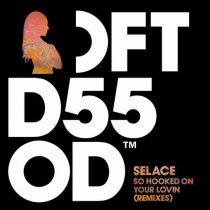 Selace – So Hooked On Your Lovin – Remixes