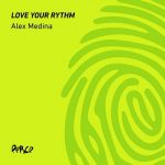 Alex Medina – Love Your Rythm