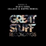 Nana K. – Old’s Cool (Sllash & Doppe Remix)