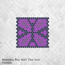 Menchaca Pres. Ain’t That Love – Desolate