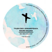 Tyler Coey, Edwardteach, Mauro Solana – No Recycle EP